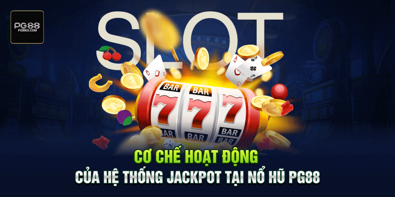 Cơ chế hoạt động của hệ thống jackpot tại nổ hũ PG88