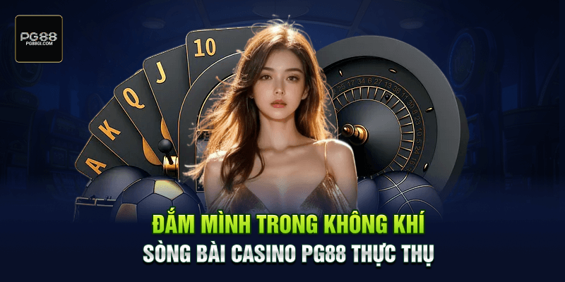 Đắm mình trong không khí sòng bài Casino PG88 thực thụ