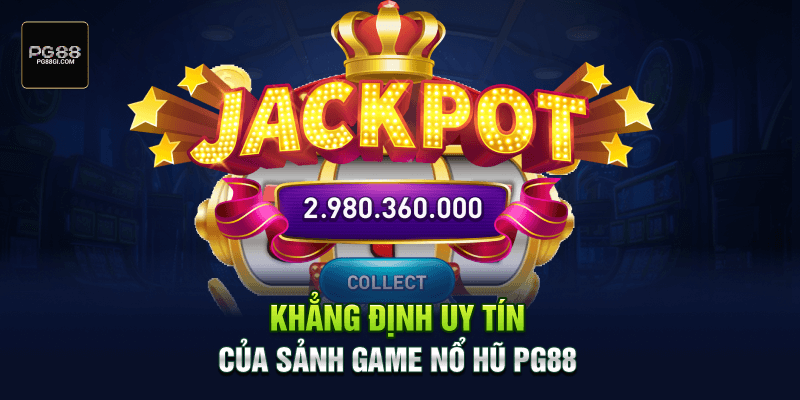 Khẳng định uy tín của sảnh game nổ hũ PG88