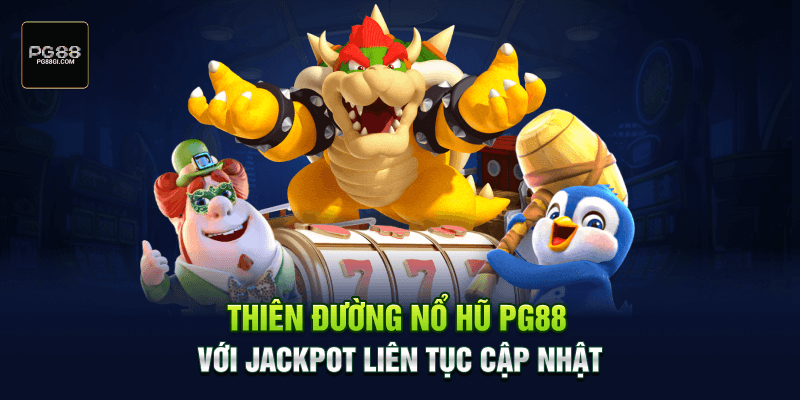 Thiên đường nổ hũ PG88 với jackpot liên tục cập nhật tại nền tảng