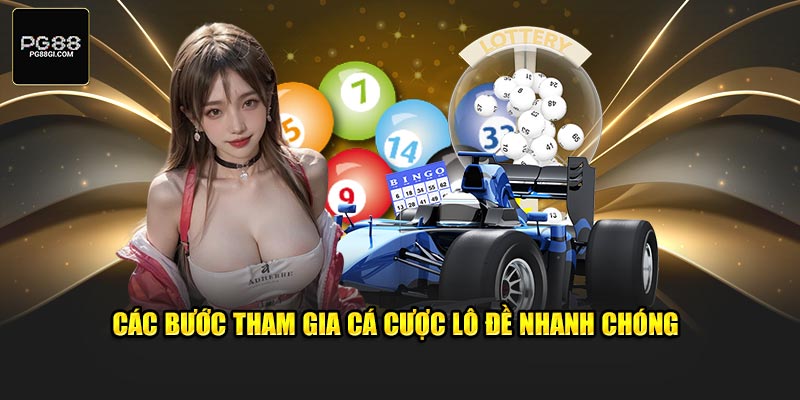 Các bước tham gia cá cược lô đề nhanh chóng 