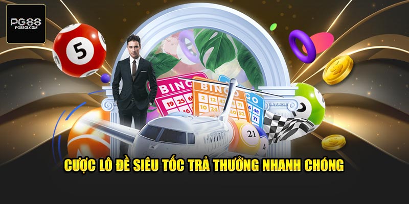 Cược lô đề siêu tốc trả thưởng nhanh chóng