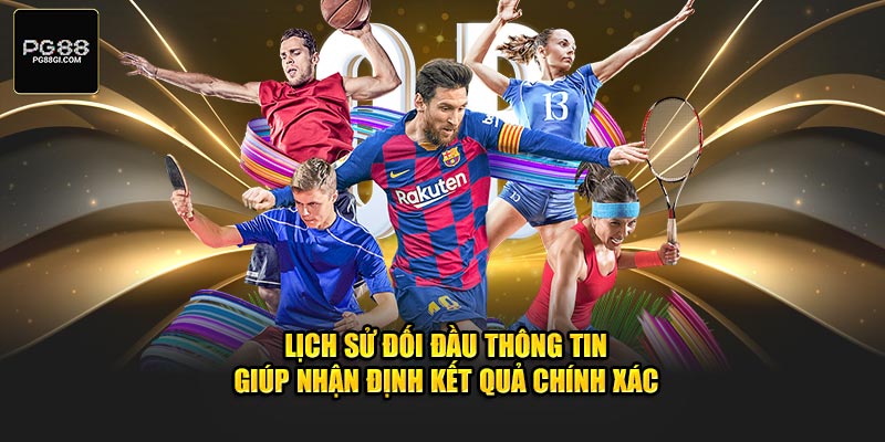 Lịch sử đối đầu thông tin giúp nhận định kết quả chính xác