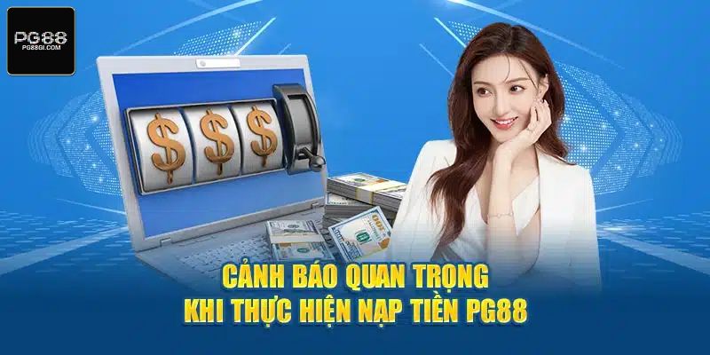 Các lưu ý quan trọng khi người chơi nạp tiền PG88