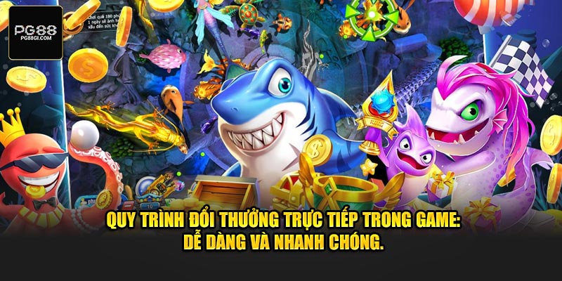 Quy trình đổi thưởng trực tiếp trong game: dễ dàng và nhanh chóng